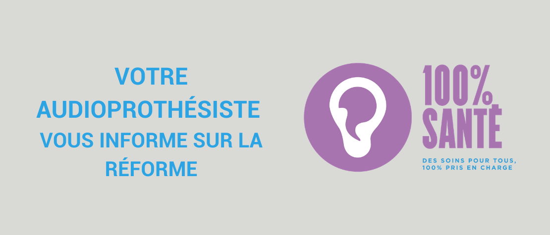 Actualité audioprothésiste cda : LE 100% SANTÉ AUDIOLOGIE, ÇA CHANGE QUOI ?