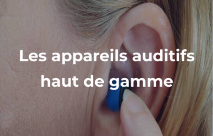 Appareils auditifs haut de gamme !